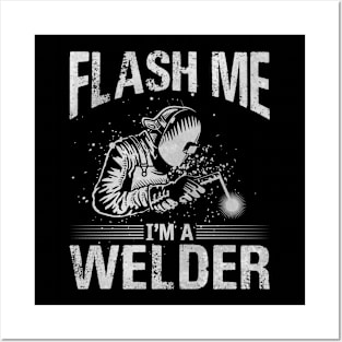 Welding Funny Quotes Flash Me Im A Welder Posters and Art